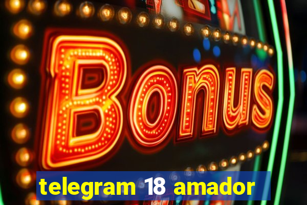 telegram 18 amador